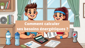 Comment calculer ses besoins énergétiques