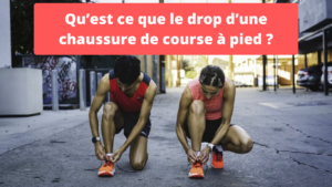 Qu’est ce que le drop d’une chaussure de course à pied