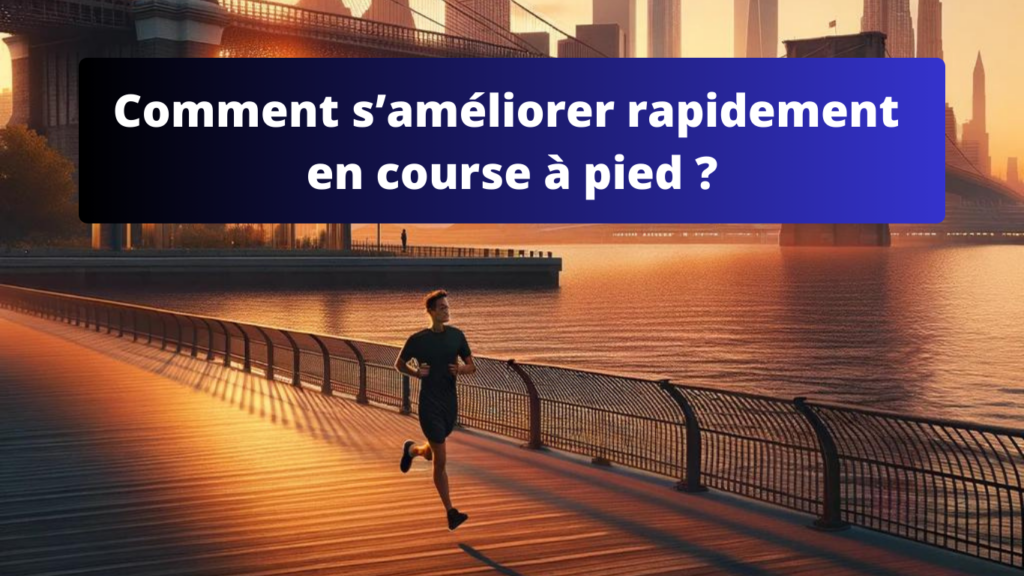 Comment s’améliorer rapidement en course à pied