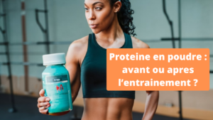 Proteine en poudre avant ou apres l’entrainement