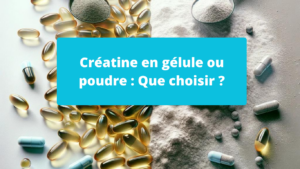 Creatine gelule ou poudre