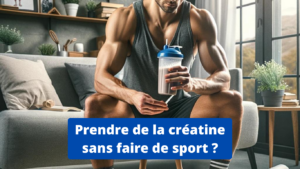 prendre de la creatine sans faire de sport