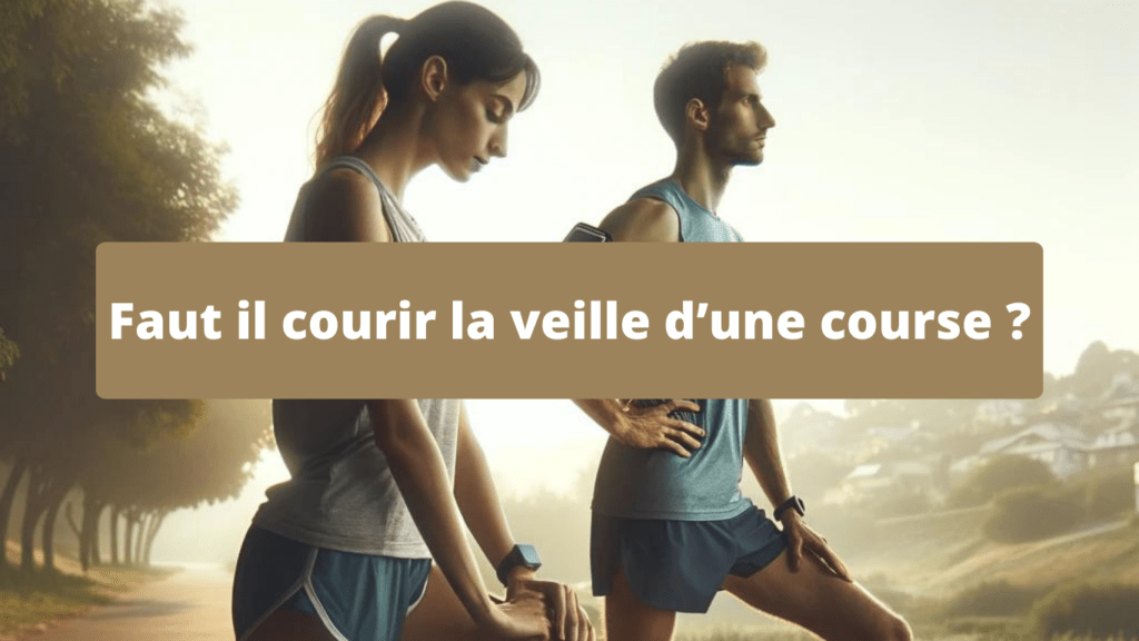 Faut il courir la veille d une course